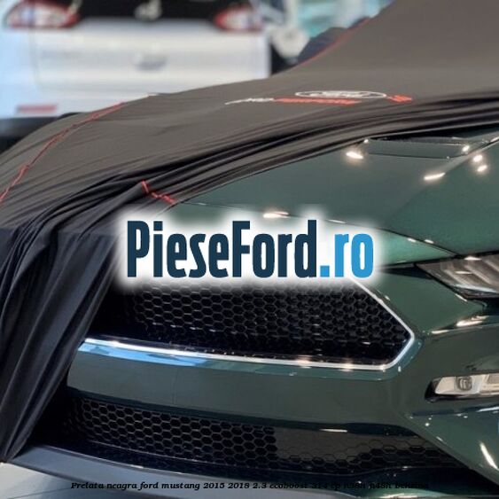 Prelata neagra Ford Mustang 2015-2018 2.3 EcoBoost 314 cp N38H, N48H benzina