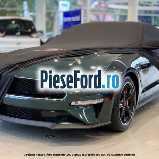 Prelata neagra Ford Mustang 2018-2022 2.3 EcoBoost 290 cp C23HD0D benzina