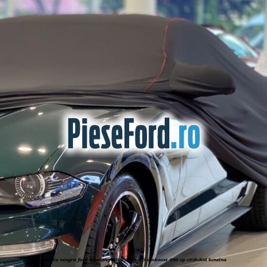 Prelata neagra Ford Mustang 2018-2022 2.3 EcoBoost 290 cp C23HD0D benzina