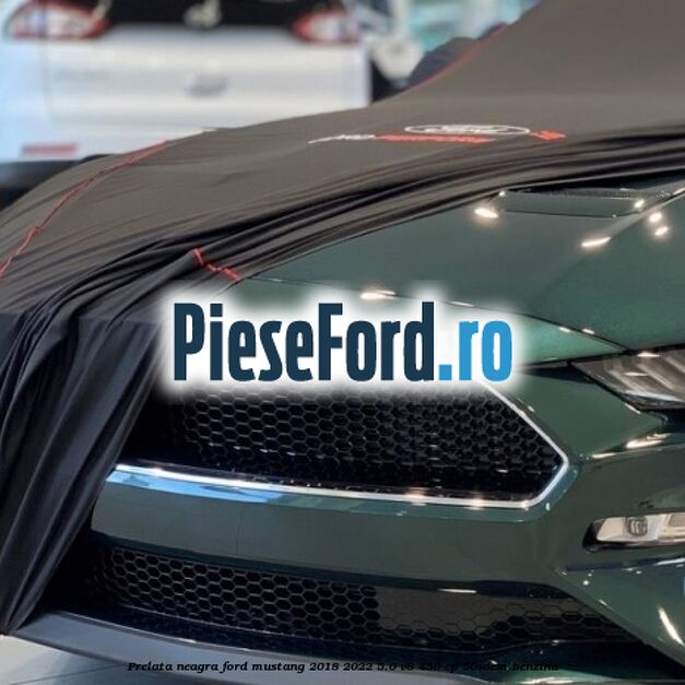 Prelata neagra Ford Mustang 2018-2022 5.0 V8 450 cp 50SDEM benzina
