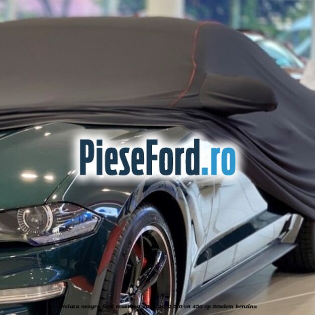 Prelata neagra Ford Mustang 2018-2022 5.0 V8 450 cp 50SDEM benzina