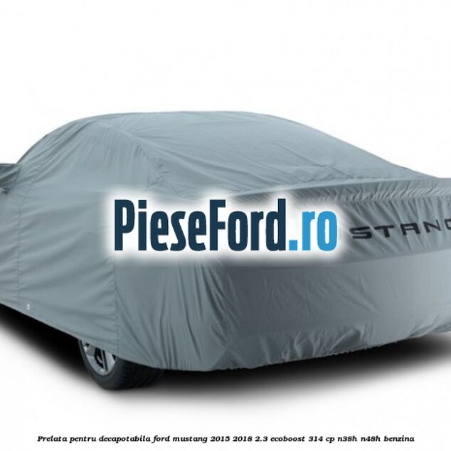 Prelata pentru decapotabila Ford Mustang 2015-2018 2.3 EcoBoost 314 cp Prelata pentru decapotabila Ford Mustang 2015-2018 2.3 EcoBoost 314 cp N38H, N48H benzina