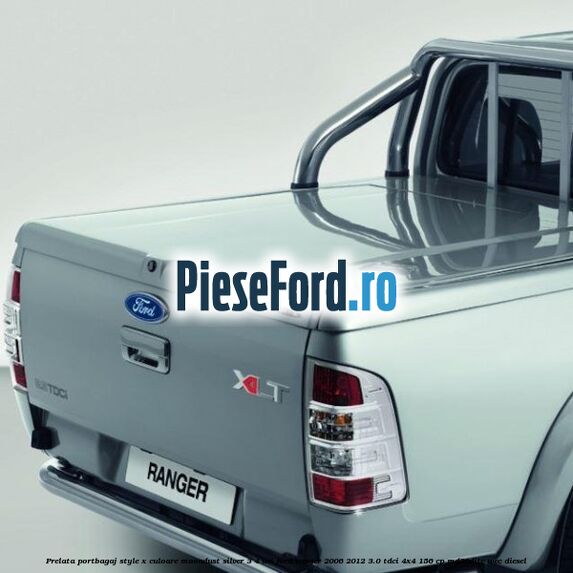Prelata portbagaj Style-X culoare moondust silver 3/4 usi Ford Ranger 2006-2012 3.0 TDCi 4x4 156 cp MD30DITC, WEC diesel