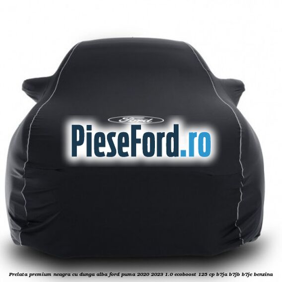 Prelata premium neagra cu dunga alba Ford Puma 2020-2023 1.0 EcoBoost 125 cp B7JA, B7JB, B7JE benzina