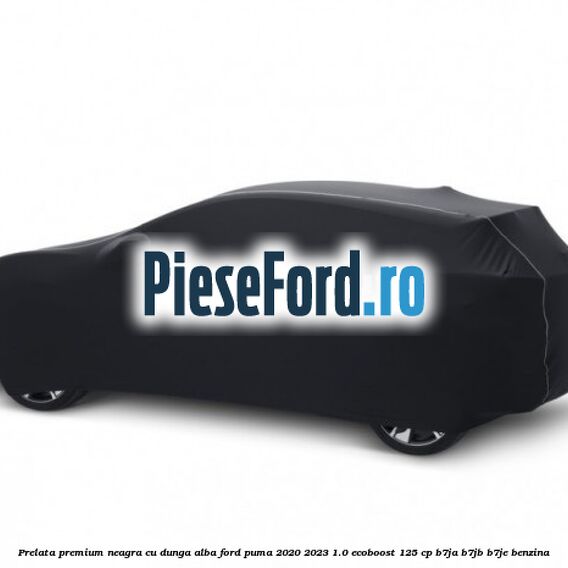 Prelata premium neagra cu dunga alba Ford Puma 2020-2023 1.0 EcoBoost 125 cp B7JA, B7JB, B7JE benzina