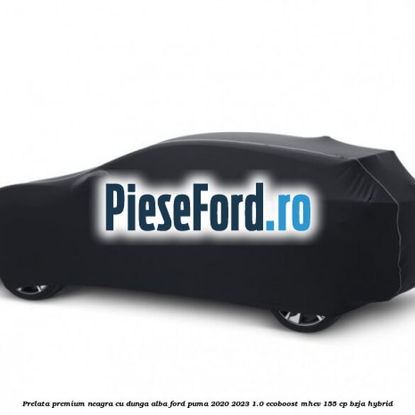 Prelata premium neagra cu dunga alba Ford Puma 2020-2023 1.0 EcoBoost mHEV 155 cp BZJA Hybrid
