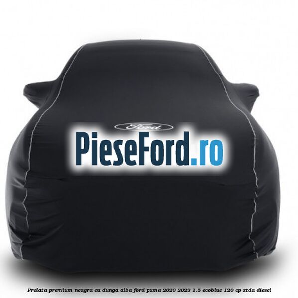 Prelata premium neagra cu dunga alba Ford Puma 2020-2023 1.5 EcoBlue 120 cp ZTDA diesel