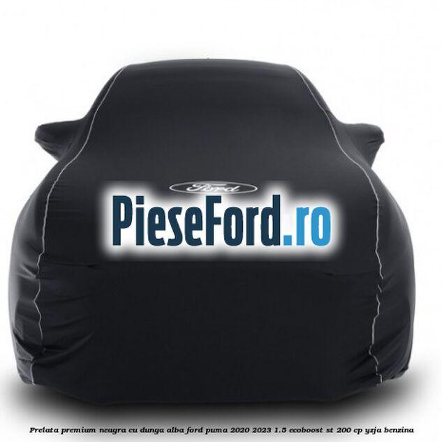 Prelata premium neagra cu dunga alba Ford Puma 2020-2023 1.5 EcoBoost ST 200 cp YZJA benzina