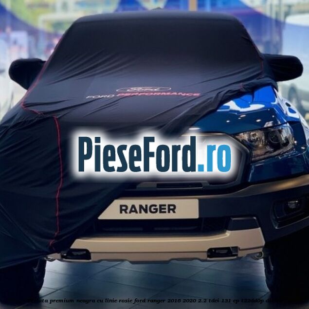 Prelata premium neagra cu linie rosie Ford Ranger 2016-2020 2.2 TDCi 131 cp T22DD0P diesel