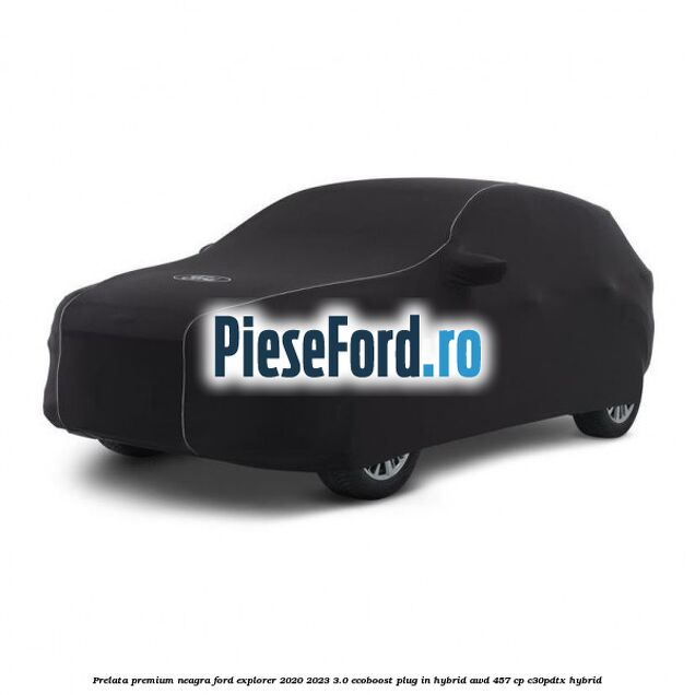 Prelata premium neagra Ford Explorer 2020-2023 3.0 EcoBoost Plug-in Hybrid AWD 457 cp C30PDTX hybrid