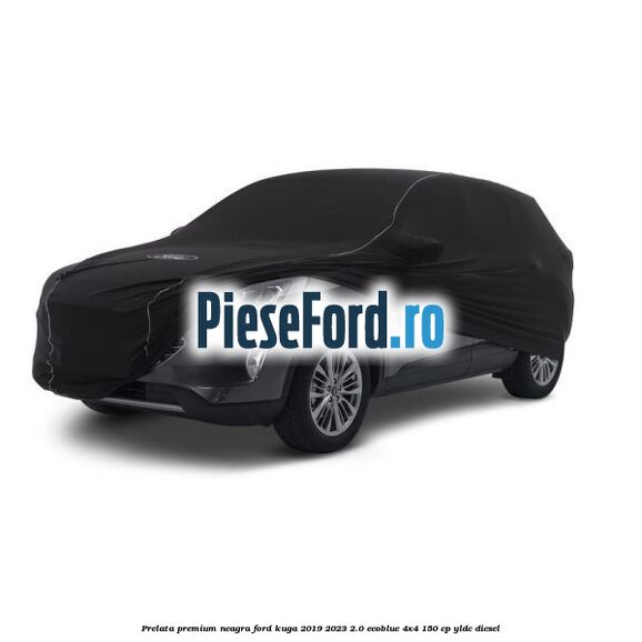 Prelata premium neagra Ford Kuga 2019-2023 2.0 EcoBlue 4x4 150 cp Prelata premium neagra Ford Kuga 2019-2023 2.0 EcoBlue 4x4 150 cp YLDC diesel