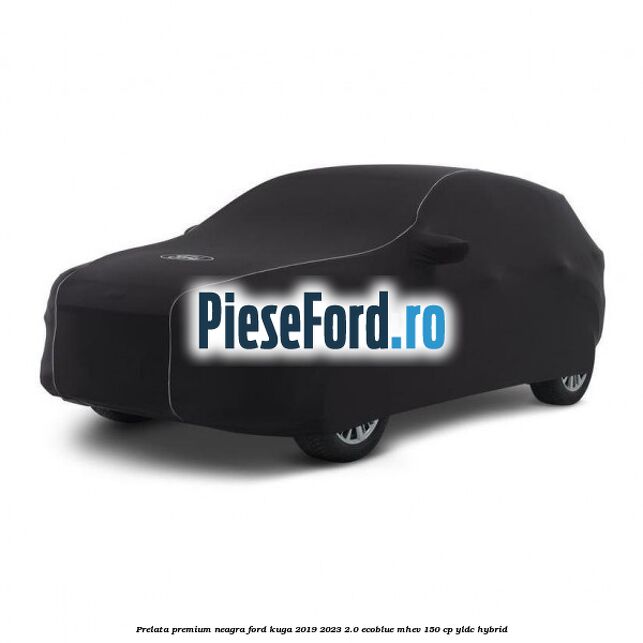 Prelata premium neagra Ford Kuga 2019-2023 2.0 EcoBlue mHEV 150 cp YLDC hybrid