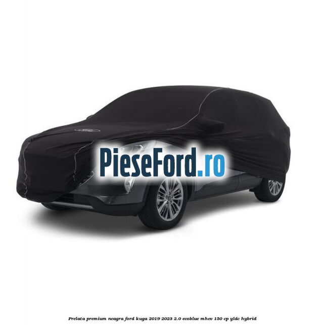 Prelata premium neagra Ford Kuga 2019-2023 2.0 EcoBlue mHEV 150 cp Prelata premium neagra Ford Kuga 2019-2023 2.0 EcoBlue mHEV 150 cp YLDC hybrid