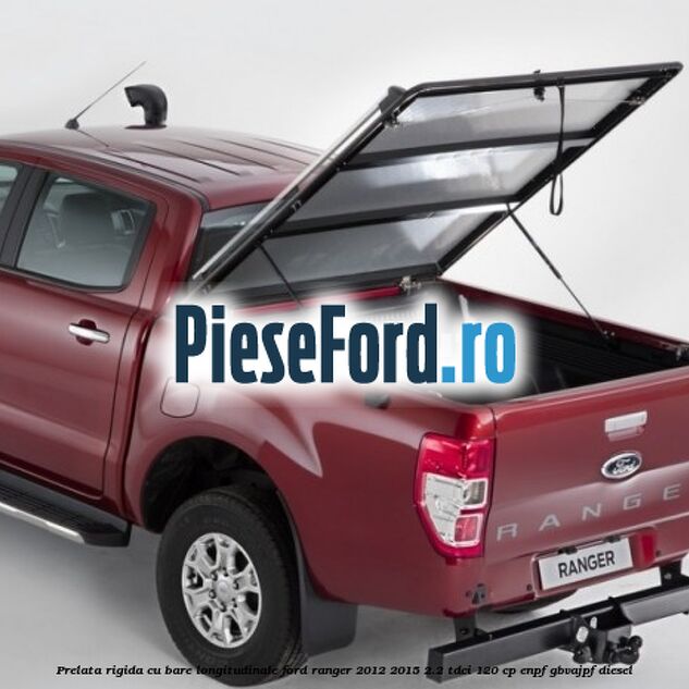 Prelata rigida cu bare longitudinale Ford Ranger 2012-2015 2.2 TDCi 120 cp ENPF, GBVAJPF diesel