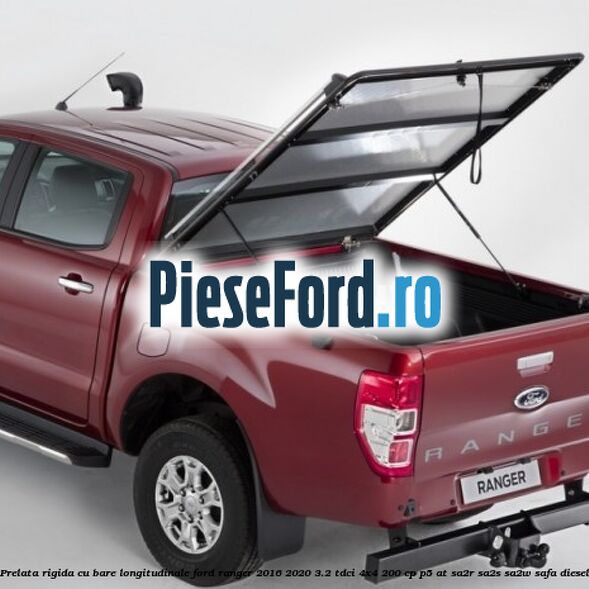 Prelata rigida cu bare longitudinale Ford Ranger 2016-2020 3.2 TDCi 4x4 200 cp P5-AT, SA2R, SA2S, SA2W, SAFA diesel