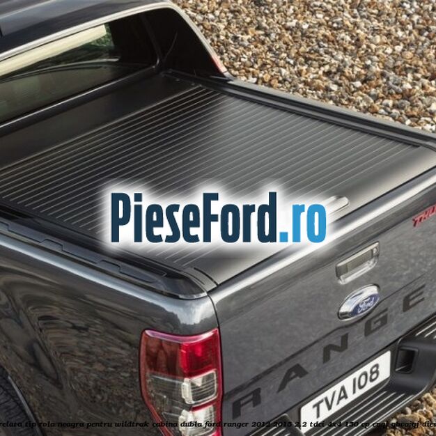 Prelata tip rola neagra pentru Wildtrak Cabina Dubla Ford Ranger 2012-2015 2.2 TDCi 4x4 150 cp ENQJ, GBVAJQJ diesel