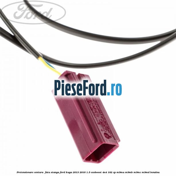 Pretensionare centura fata stanga Ford Kuga 2013-2016 1.5 EcoBoost 4x4 182 cp Pretensionare centura fata stanga Ford Kuga 2013-2016 1.5 EcoBoost 4x4 182 cp M9MA, M9MB, M9MC, M9MD benzina