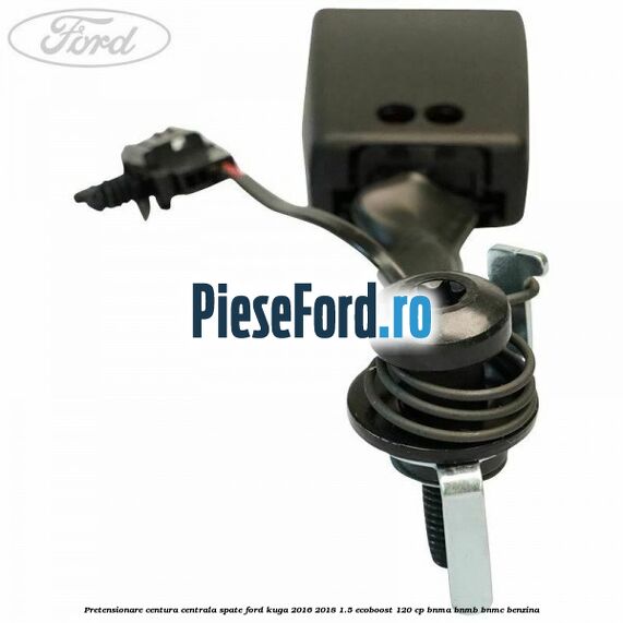 Pretensionare centura centrala spate Ford Kuga 2016-2018 1.5 EcoBoost 120 cp BNMA, BNMB, BNMC benzina