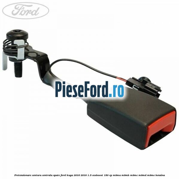 Pretensionare centura centrala spate Ford Kuga 2016-2018 1.5 EcoBoost 150 cp M8MA, M8MB, M8MC, M8MD, M8ME benzina