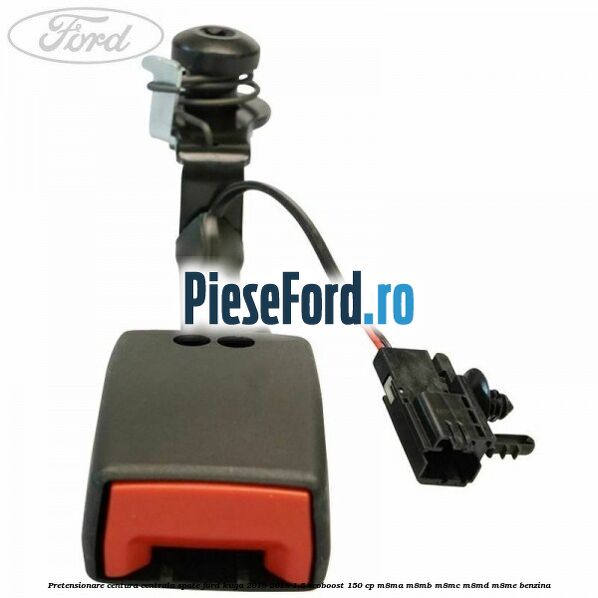 Pretensionare centura centrala spate Ford Kuga 2016-2018 1.5 EcoBoost 150 cp M8MA, M8MB, M8MC, M8MD, M8ME benzina