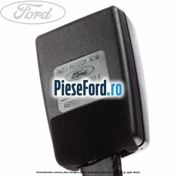 Pretensionare centura fata, dreapta Ford C-Max 2011-2015 2.0 TDCi 115 cp TYDA diesel