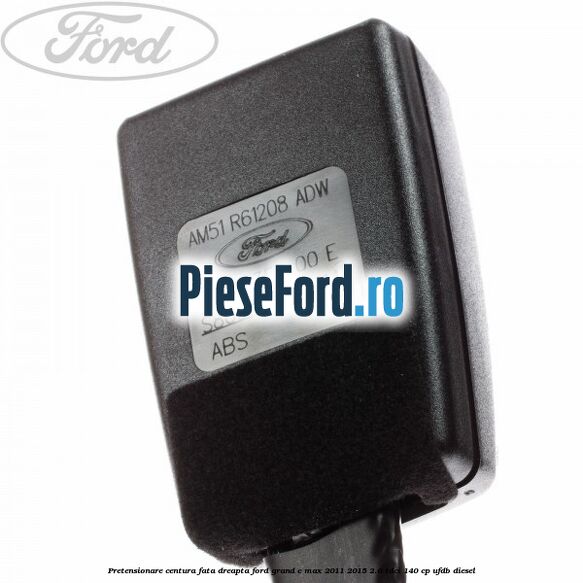 Pretensionare centura fata, dreapta Ford Grand C-Max 2011-2015 2.0 TDCi 140 cp Pretensionare centura fata, dreapta Ford Grand C-Max 2011-2015 2.0 TDCi 140 cp UFDB diesel
