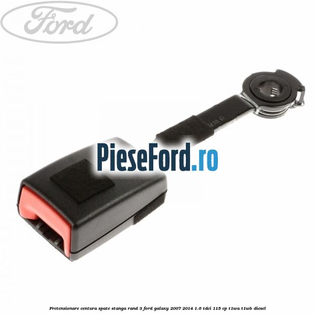 Pretensionare centura spate stanga rand 3 Ford Galaxy 2007-2014 1.6 TDCi 115 cp T1WA, T1WB diesel