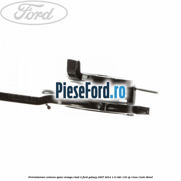 Pretensionare centura spate stanga rand 3 Ford Galaxy 2007-2014 1.6 TDCi 115 cp T1WA, T1WB diesel