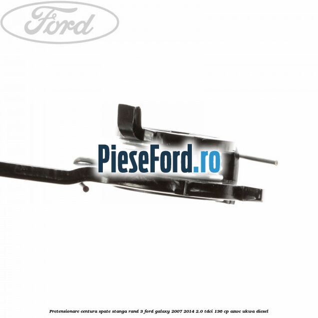 Pretensionare centura spate stanga rand 3 Ford Galaxy 2007-2014 2.0 TDCi 136 cp AZWC, UKWA diesel