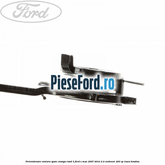 Pretensionare centura spate stanga rand 3 Ford S-Max 2007-2014 2.0 EcoBoost 203 cp TNWA benzina