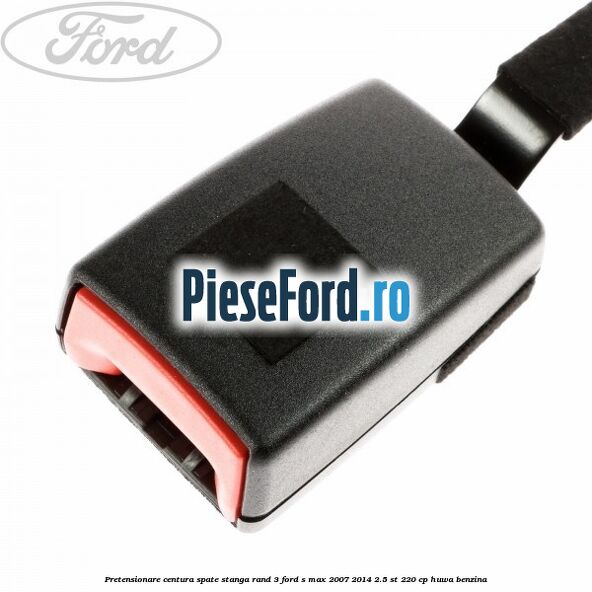 Pretensionare centura spate stanga rand 3 Ford S-Max 2007-2014 2.5 ST 220 cp HUWA benzina