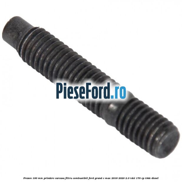 Prezon 100 mm prindere carcasa filtru combustibil Ford Grand C-Max 2016-2020 2.0 TDCi 170 cp T8DE diesel