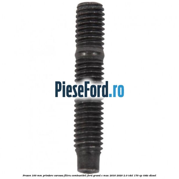 Prezon 100 mm prindere carcasa filtru combustibil Ford Grand C-Max 2016-2020 2.0 TDCi 170 cp T8DE diesel
