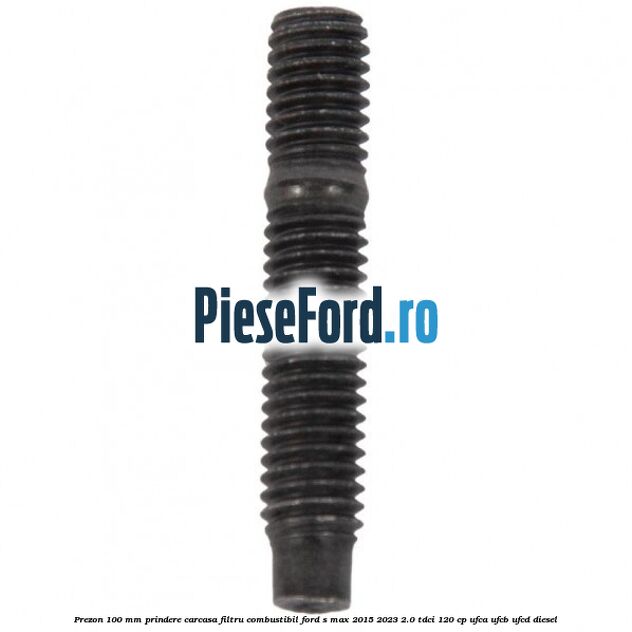 Prezon 100 mm prindere carcasa filtru combustibil Ford S-Max 2015-2023 2.0 TDCi 120 cp Prezon 100 mm prindere carcasa filtru combustibil Ford S-Max 2015-2023 2.0 TDCi 120 cp UFCA, UFCB, UFCD diesel