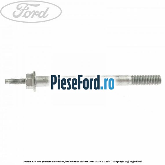 Prezon 116 mm prindere alternator Ford Tourneo Custom 2014-2018 2.2 TDCi 100 cp DRF4, DRFF, DRFG diesel