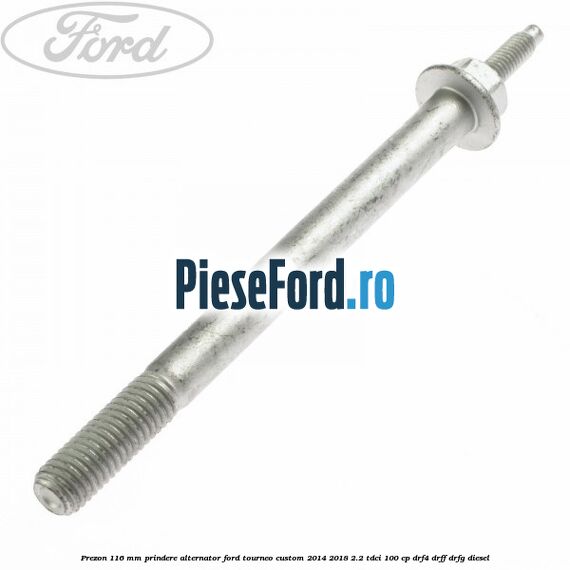 Prezon 116 mm prindere alternator Ford Tourneo Custom 2014-2018 2.2 TDCi 100 cp DRF4, DRFF, DRFG diesel