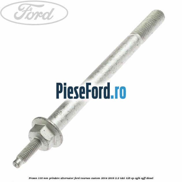 Prezon 116 mm prindere alternator Ford Tourneo Custom 2014-2018 2.2 TDCi 125 cp CYF4, CYFF diesel