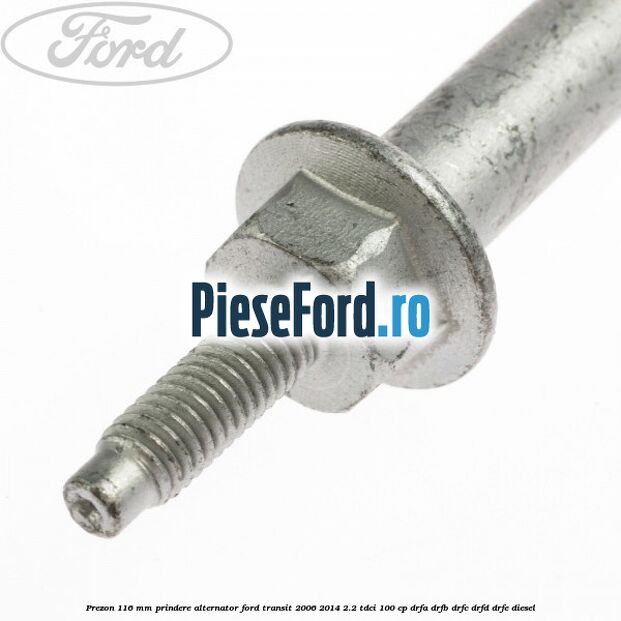 Prezon 116 mm prindere alternator Ford Transit 2006-2014 2.2 TDCi 100 cp DRFA, DRFB, DRFC, DRFD, DRFE diesel
