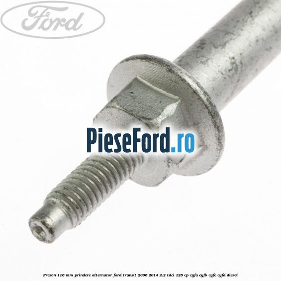 Prezon 116 mm prindere alternator Ford Transit 2006-2014 2.2 TDCi 125 cp CYFA, CYFB, CYFC, CYFD diesel
