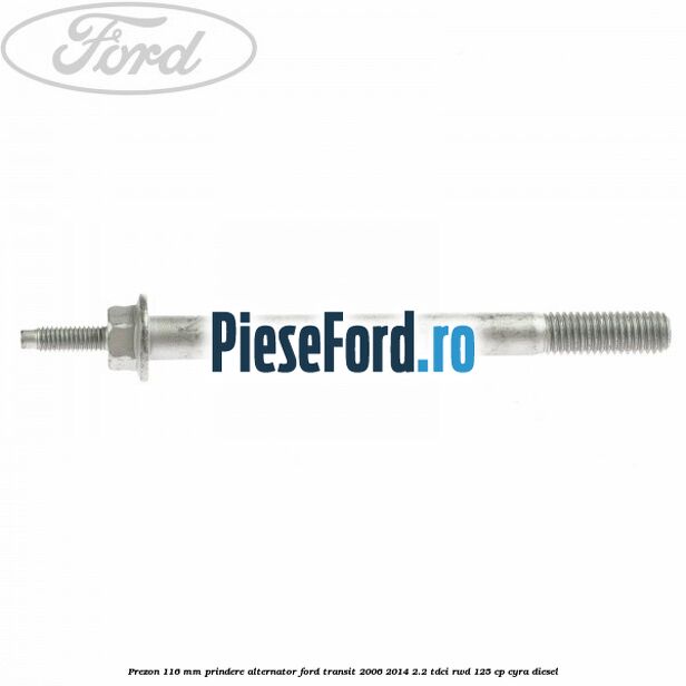 Prezon 116 mm prindere alternator Ford Transit 2006-2014 2.2 TDCi RWD 125 cp CYRA diesel