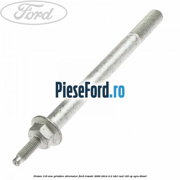 Prezon 116 mm prindere alternator Ford Transit 2006-2014 2.2 TDCi RWD 125 cp CYRA diesel