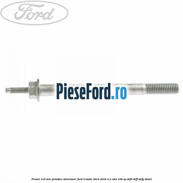 Prezon 116 mm prindere alternator Ford Transit 2014-2018 2.2 TDCi 100 cp DRF5, DRFF, DRFG diesel