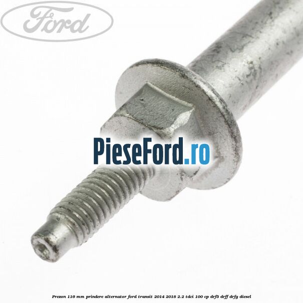 Prezon 116 mm prindere alternator Ford Transit 2014-2018 2.2 TDCi 100 cp DRF5, DRFF, DRFG diesel