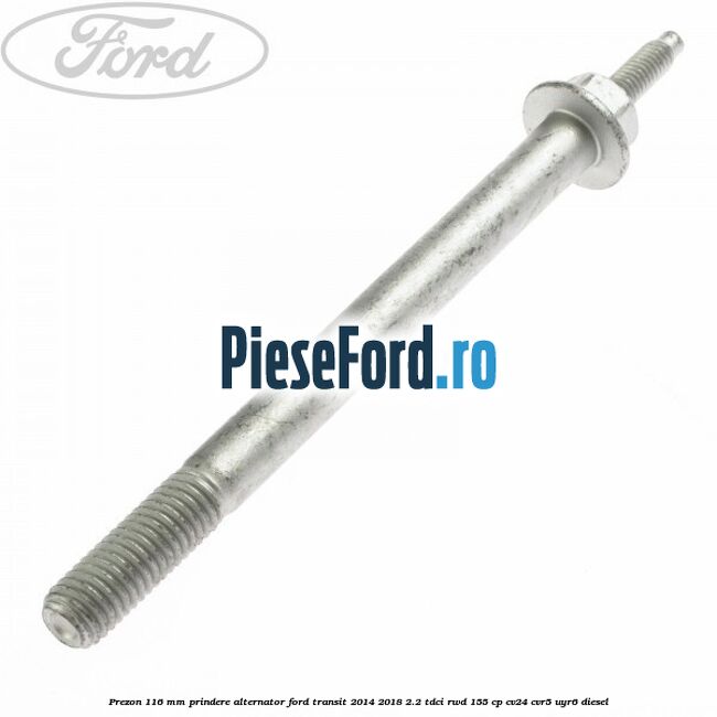 Prezon 116 mm prindere alternator Ford Transit 2014-2018 2.2 TDCi RWD 155 cp CV24, CVR5, UYR6 diesel