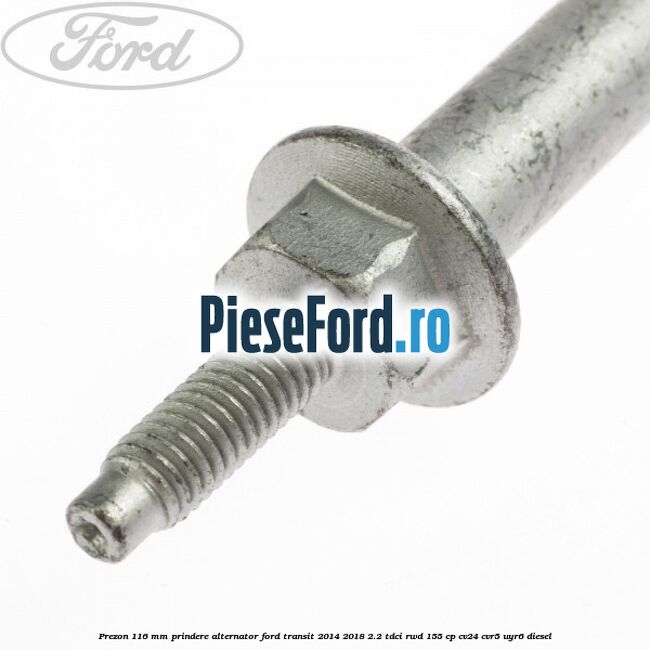 Prezon 116 mm prindere alternator Ford Transit 2014-2018 2.2 TDCi RWD 155 cp CV24, CVR5, UYR6 diesel