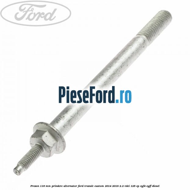 Prezon 116 mm prindere alternator Ford Transit Custom 2014-2018 2.2 TDCi 125 cp CYF4, CYFF diesel