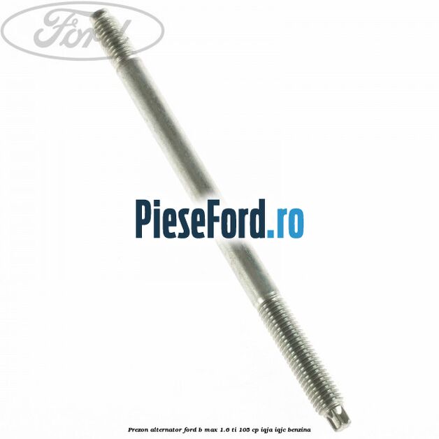 Prezon alternator Ford B-Max 1.6 Ti 105 cp IQJA, IQJC benzina