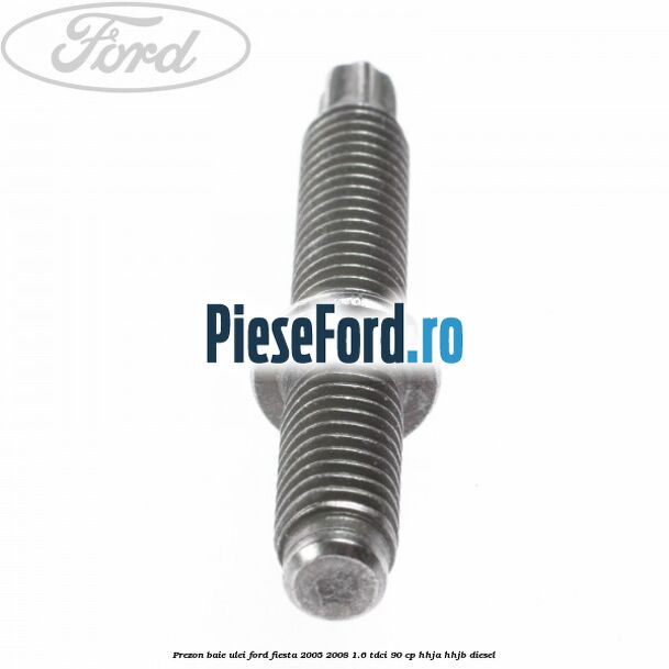 Prezon baie ulei Ford Fiesta 2005-2008 1.6 TDCi 90 cp Prezon baie ulei Ford Fiesta 2005-2008 1.6 TDCi 90 cp HHJA, HHJB diesel