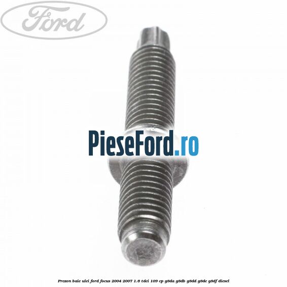 Prezon baie ulei Ford Focus 2004-2007 1.6 TDCi 109 cp Prezon baie ulei Ford Focus 2004-2007 1.6 TDCi 109 cp G8DA, G8DB, G8DD, G8DE, G8DF diesel