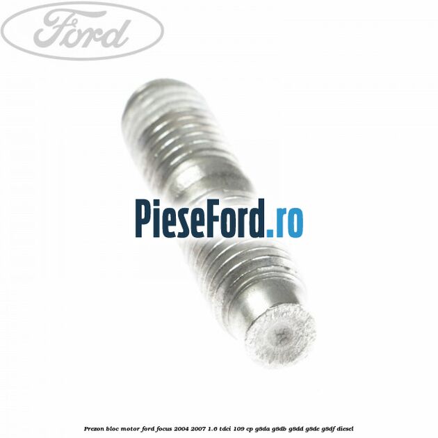 Prezon bloc motor Ford Focus 2004-2007 1.6 TDCi 109 cp G8DA, G8DB, G8DD, G8DE, G8DF diesel